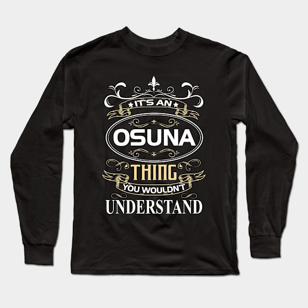 Osuna Name Shirt It's An Osuna Thing You Wouldn't Understand Long Sleeve T-Shirt by Sparkle Ontani